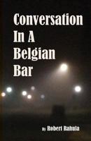 Conversation in a Belgian Bar 0999473689 Book Cover