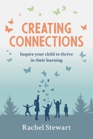 Creating Connections: Inspire Your Child to Thrive in their Learning 192260772X Book Cover