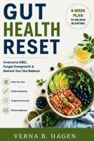 Gut Health Reset: 4Week Plan to Relieve Bloating & Restore Your Microbiome: Strategies to Overcome SIBO & Fungal Overgrowth, Rebuild Gut Balance, and Improve Digestion B0H4Q9HV6L Book Cover