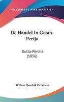 de Handel in Getah-Pertja: Gutta-Percha (1856) 1160390258 Book Cover