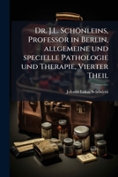 Dr. J.L. Schönleins, Professor in Berlin, allgemeine und specielle Pathologie und Therapie, Vierter Theil (German Edition) 1024331415 Book Cover