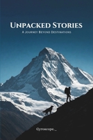 Unpacked Stories: A Journey Beyond Destinations B0F1V4ZHX5 Book Cover