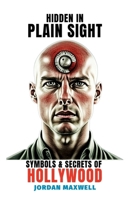 Hidden In Plain Sight: Illuminati Symbols and Secrets of Hollywood B0G26JTKLG Book Cover