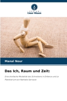 Das Ich, Raum und Zeit:: Eine dreifache Modalität des Schreibens in Enfance und Le Planétarium von Nathalie Sarraute (German Edition) 6207576993 Book Cover