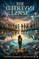 The Inverted Lense: Seeing the Hidden Fire in a Divided World B0GXWBDC63 Book Cover