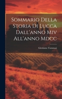 Sommario Della Storia Di Lucca Dall'anno Miv All'anno Mdcc 1021395749 Book Cover