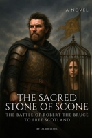 The Sacred Stone of Scone: The Battle of Robert the Bruce to Free Scotland (Vasudeva: The Man Who Walked through Time and Space) B0F8NMYKW5 Book Cover