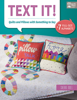 Text It!: Quilts and Pillows with Something to Say 1604689838 Book Cover