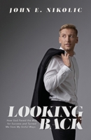 Looking Back: How God Paved the Way for Success and Turned Me from My Sinful Ways 1647731968 Book Cover