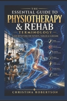 The Essential Guide to Physiotherapy & Rehab Terminology : Clear Definitions for Patients, Families & Clinicians B0HDLR1CH6 Book Cover