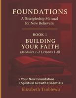 FOUNDATIONS: Building Your Faith A Discipleship Manual for New Believers (Foundational Discipleship Series) B0FXX3NKP5 Book Cover