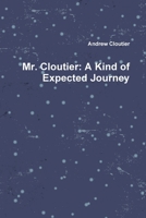 Mr. Cloutier: A Kind of Expected Journey 1365597989 Book Cover