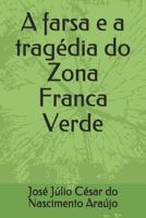 A farsa e a tragédia do Zona Franca Verde 1718153511 Book Cover