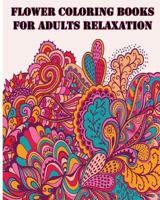 Flower Coloring Books For Adults Relaxation: +40 illustrations printed on just one side of the page 1530443555 Book Cover