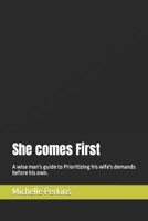 She comes First: A wise man's guide to Prioritizing his wife's demands before his own. B0BXNMTHJW Book Cover