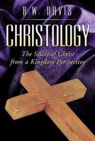 Christology: The Study of Christ from a Kingdom Perspective 1469193280 Book Cover