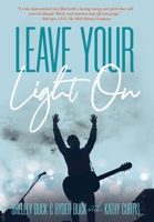 Leave Your Light On: The Musical Mantra Left Behind by an Illuminating Spirit 1734484446 Book Cover