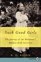Such Good Girls: The Journey of the Hidden Child Survivors of the Holocaust 0062297104 Book Cover
