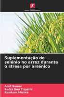 Suplementação de selénio no arroz durante o stress por arsénico 6209370888 Book Cover