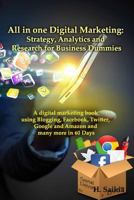 All in One Digital Marketing: Strategy, Analytics and Research for Business Dummies: A Digital Marketing Book Using Blogging, Facebook, Twitter, Google and Amazon and Many More in 60 Days 1539847004 Book Cover