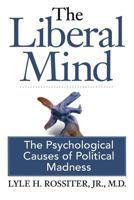 The Liberal Mind: The Psychological Causes of Political Madness 097795630X Book Cover