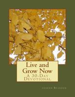 Live and Grow Now: A 30-Day Devotional 1548352160 Book Cover