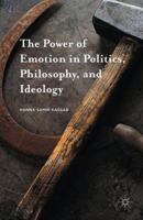 The Power of Emotion in Politics, Philosophy, and Ideology 1349887870 Book Cover