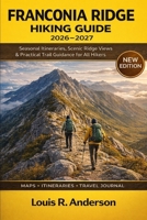 Franconia Ridge Hiking Guide 2026–2027: Seasonal Itineraries, Scenic Ridge Views & Practical Trail Guidance for All Hikers B0GHNZQV6Y Book Cover