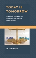 Today Is Tomorrow: Assessing Today's K-12 Education for Success in the Future 1475852320 Book Cover