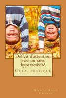 Déficit d'attention avec ou sans hyperactivité: Guide pratique 1530890357 Book Cover