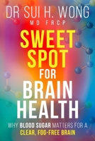 Sweet Spot for Brain Health: Why Blood Sugar Matters for a Clear, Fog-Free Brain (Brain Health & Well-being Series) 1917353847 Book Cover