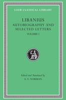 Autobiography and Selected Letters, Volume I: Autobiography. Letters 1-50 (Loeb Classical Library No. 478) 0674995279 Book Cover