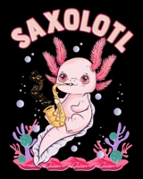 Saxolotl: Saxolotl Sax Playing Axolotl Pun Walking Fish Saxophone 2020-2021 Weekly Planner & Gratitude Journal (110 Pages, 8" x 10") Blank Sections ... Moments of Thankfulness & To Do Lists 1670901483 Book Cover