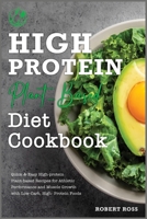 High-Protein Plant-Based Diet Cookbook: Quick & Easy High-protein Plant-based Recipes for Athletic Performance and Muscle Growth with Low-Carb, High- Protein Foods 1802126309 Book Cover
