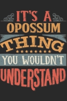It's A Opossum Thing You Wouldn't Understand: Gift For Opossum Lover 6x9 Planner Journal 1698372396 Book Cover