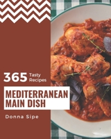 365 Tasty Mediterranean Main Dish Recipes: A Mediterranean Main Dish Cookbook for Your Gathering B08P4T4X7B Book Cover