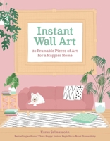 Instant Wall Art: 20 Framable Pieces of Art for a Happier Home 1524856282 Book Cover