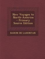 New Voyages to North America: Reprinted from the English Edition of 1703, with Facsims. of Original Title Pages, Maps, and Illus., and the Addition of Introd., Notes, and Index 0530678411 Book Cover