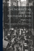 The North Star and the Southern Cross: Being the Personal Experiences, Impressions and Observations of Margaretha Weppner, in a Two Years' Journey Round the World 1241354197 Book Cover