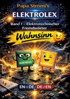 Papa Stromi's ELEKTROLEX: Band 1 - Elektrotechnischer Fremdwörter Wahnsinn EN/DE 3384843339 Book Cover