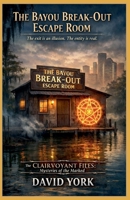 The Bayou Break-Out Escape Room: The exit is an illusion. The entity is real. (The Space-Time Continuum) B0GCH2BDSC Book Cover