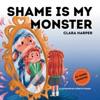 Shame is My Monster: Children's Picture Book on Overcoming Embarrassment and Building Self-Acceptance (Preschool Emotions, Self-Regulation Skills) (My Inner Monster) 1966773099 Book Cover