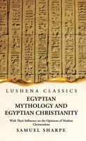 Egyptian Mythology and Egyptian Christianity With Their Influence on the Opinions of Modern Christendom 1639239308 Book Cover