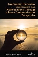 Examining Terrorism, Extremism and Radicalization Through a Peace Communication Perspective 1433191431 Book Cover