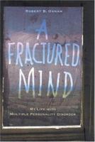 A Fractured Mind: My Life with Multiple Personality Disorder 1401302270 Book Cover