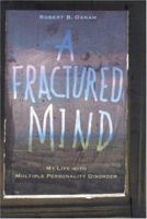 A Fractured Mind: My Life with Multiple Personality Disorder