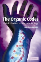 The Organic Codes: An Introduction to Semantic Biology 0521531004 Book Cover