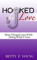 Hooked By Love: How I Found Love While Doing What I Love 1544275013 Book Cover