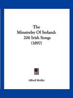 The Minstrelsy Of Ireland: 206 Irish Songs (1897) 1167228731 Book Cover