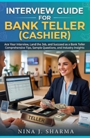 Job Interview Guide- Bank Teller (Cashier): Ace The Interview with 150+ Practice Question with Answers B0H5MG5251 Book Cover